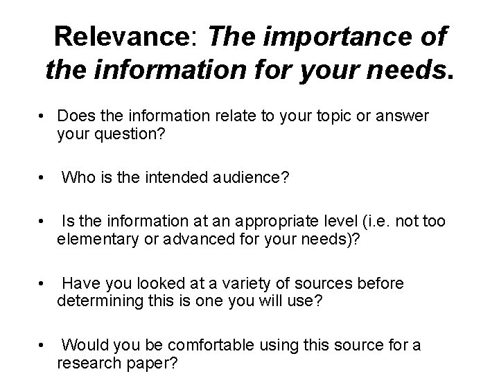 Relevance: The importance of the information for your needs. • Does the information relate