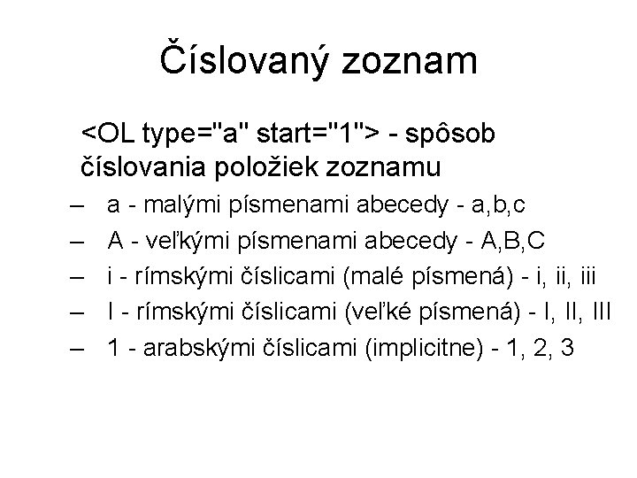 Číslovaný zoznam <OL type="a" start="1"> - spôsob číslovania položiek zoznamu – – – a