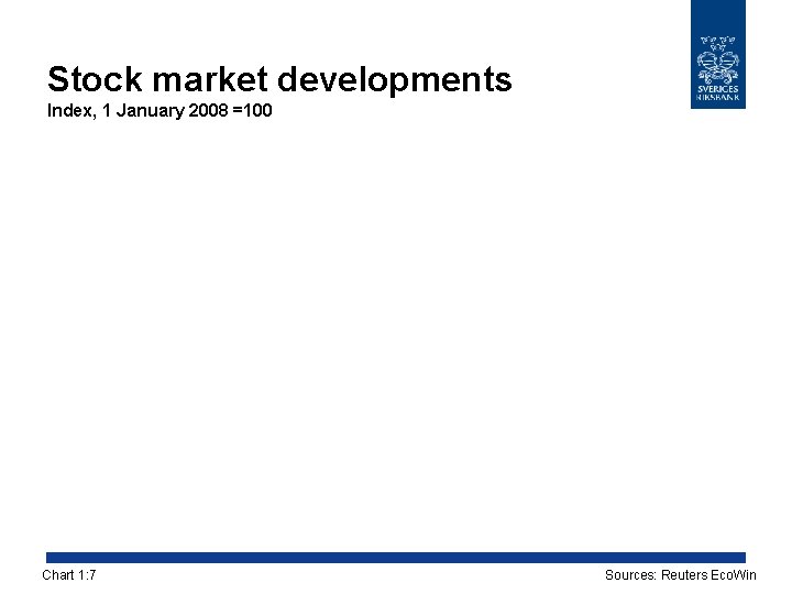 Stock market developments Index, 1 January 2008 =100 Chart 1: 7 Sources: Reuters Eco.