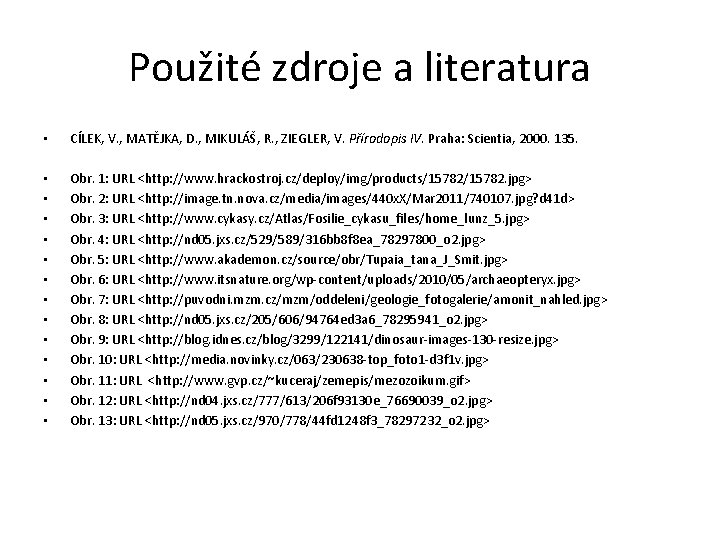 Použité zdroje a literatura • CÍLEK, V. , MATĚJKA, D. , MIKULÁŠ, R. ,