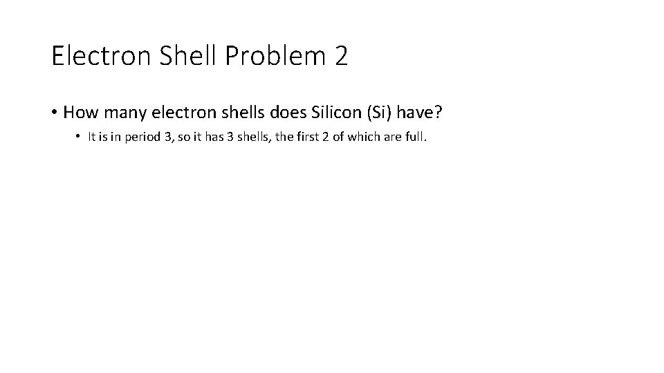 Electron Shell Problem 2 • How many electron shells does Silicon (Si) have? •