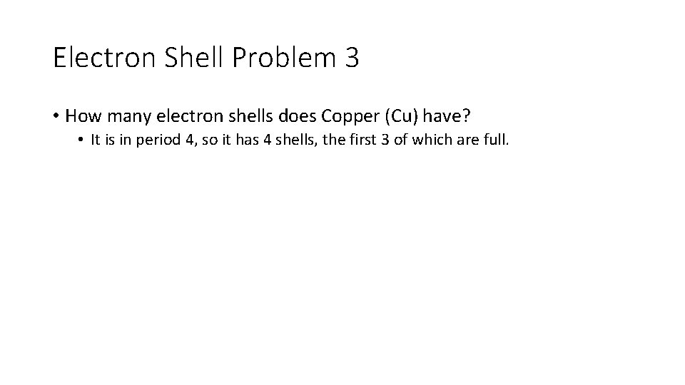 Electron Shell Problem 3 • How many electron shells does Copper (Cu) have? •