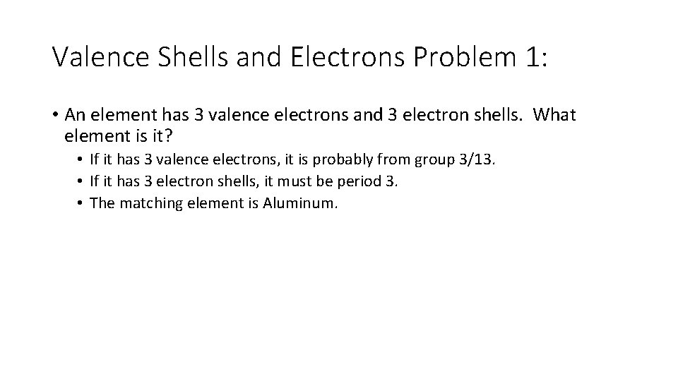 Valence Shells and Electrons Problem 1: • An element has 3 valence electrons and