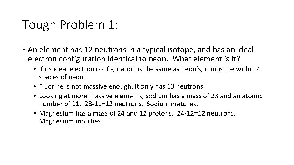 Tough Problem 1: • An element has 12 neutrons in a typical isotope, and