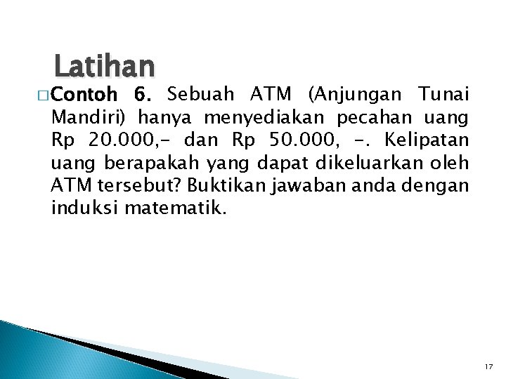 Latihan � Contoh 6. Sebuah ATM (Anjungan Tunai Mandiri) hanya menyediakan pecahan uang Rp