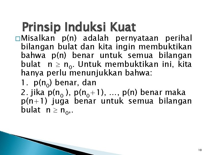 Prinsip Induksi Kuat �Misalkan p(n) adalah pernyataan perihal bilangan bulat dan kita ingin membuktikan