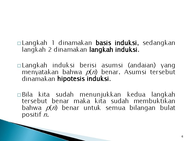 � Langkah 1 dinamakan basis induksi, sedangkan langkah 2 dinamakan langkah induksi. � Langkah