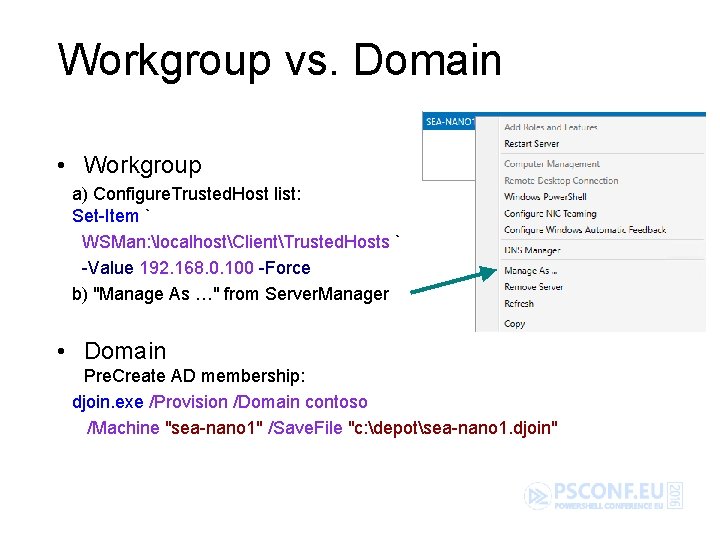 Workgroup vs. Domain • Workgroup a) Configure. Trusted. Host list: Set-Item ` WSMan: localhostClientTrusted.