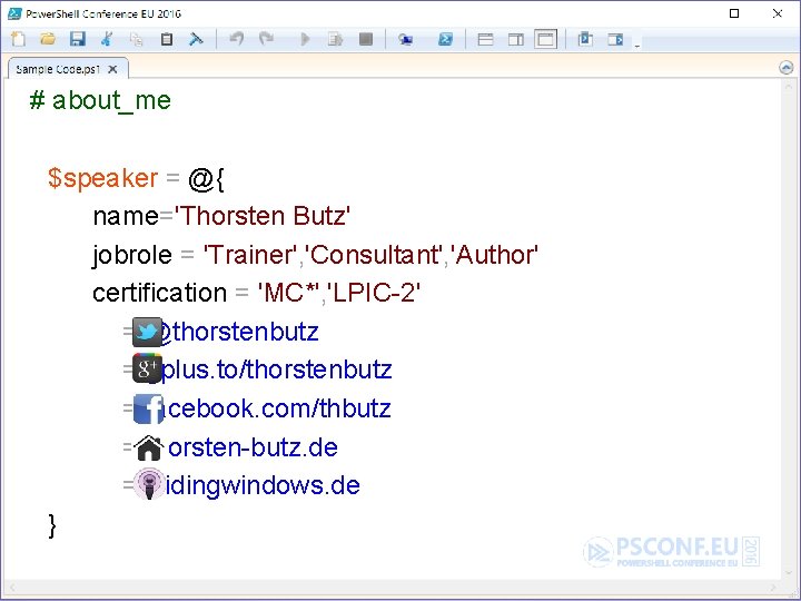  # about_me $speaker = @{ name='Thorsten Butz' jobrole = 'Trainer', 'Consultant', 'Author' certification