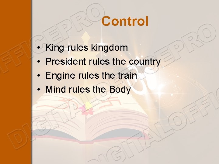 Control • • King rules kingdom President rules the country Engine rules the train