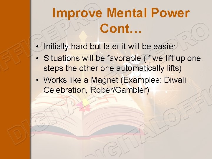 Improve Mental Power Cont… • Initially hard but later it will be easier •