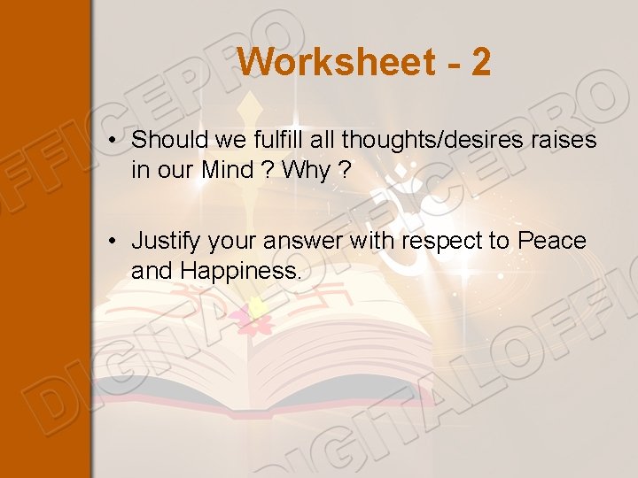 Worksheet - 2 • Should we fulfill all thoughts/desires raises in our Mind ?