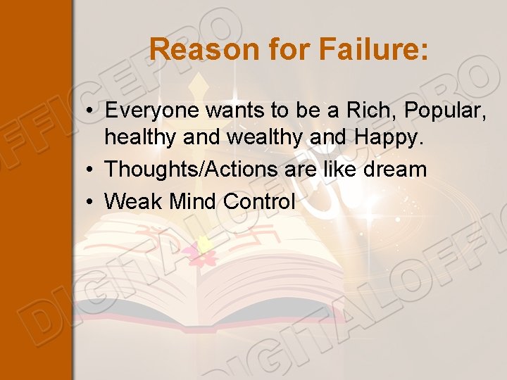 Reason for Failure: • Everyone wants to be a Rich, Popular, healthy and wealthy