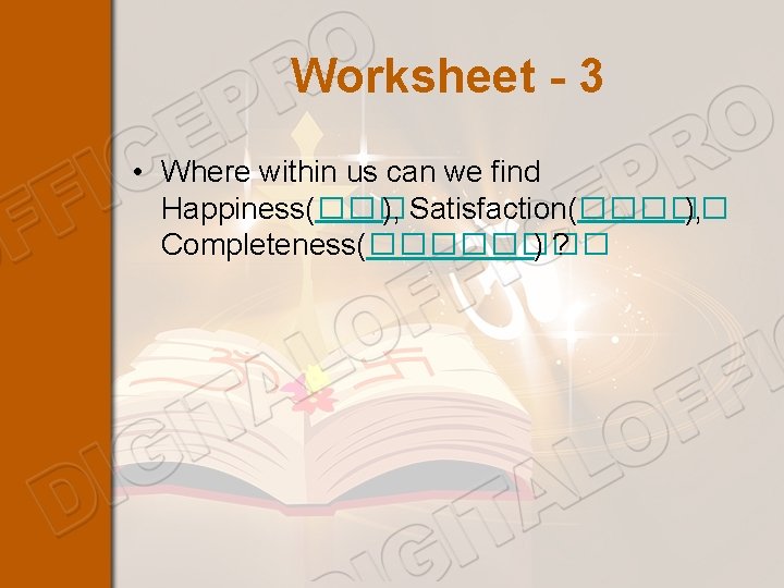 Worksheet - 3 • Where within us can we find Happiness(��� ), Satisfaction(����� ),