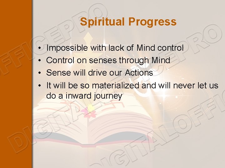 Spiritual Progress • • Impossible with lack of Mind control Control on senses through