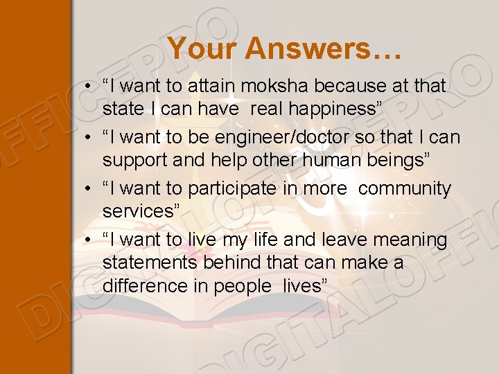 Your Answers… • “I want to attain moksha because at that state I can