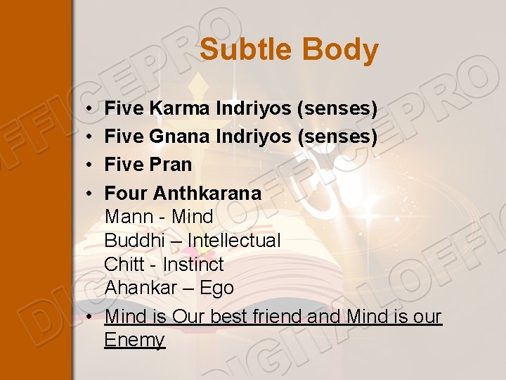 Subtle Body • • Five Karma Indriyos (senses) Five Gnana Indriyos (senses) Five Pran
