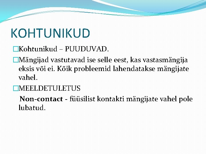 KOHTUNIKUD �Kohtunikud – PUUDUVAD. �Mängijad vastutavad ise selle eest, kas vastasmängija eksis või ei.