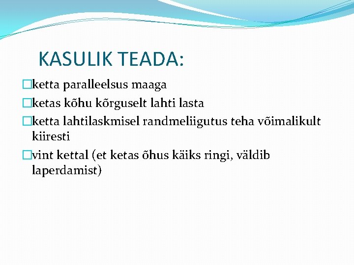 KASULIK TEADA: �ketta paralleelsus maaga �ketas kõhu kõrguselt lahti lasta �ketta lahtilaskmisel randmeliigutus teha