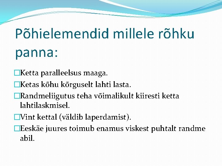 Põhielemendid millele rõhku panna: �Ketta paralleelsus maaga. �Ketas kõhu kõrguselt lahti lasta. �Randmeliigutus teha