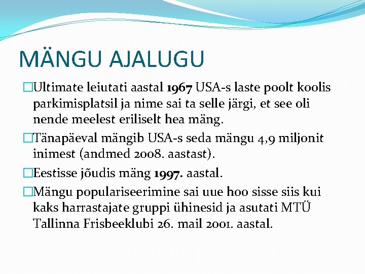 MÄNGU AJALUGU �Ultimate leiutati aastal 1967 USA-s laste poolt koolis parkimisplatsil ja nime sai