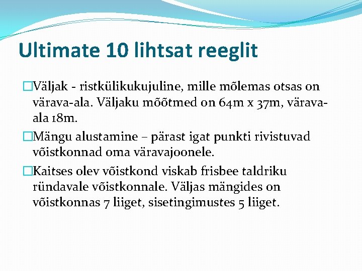 Ultimate 10 lihtsat reeglit �Väljak - ristkülikukujuline, mille mõlemas otsas on värava-ala. Väljaku mõõtmed