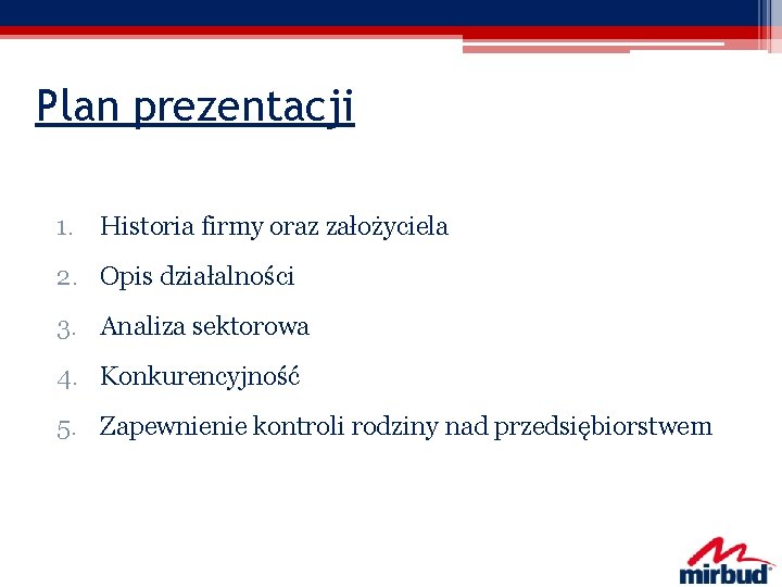 Plan prezentacji 1. Historia firmy oraz założyciela 2. Opis działalności 3. Analiza sektorowa 4.