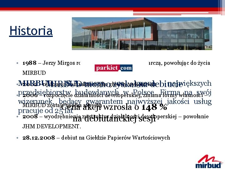 Historia • 1988 – Jerzy Mirgos rozpoczął działalność gospodarczą, powołując do życia MIRBUD S.