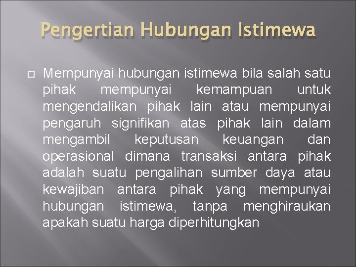 Pengertian Hubungan Istimewa Mempunyai hubungan istimewa bila salah satu pihak mempunyai kemampuan untuk mengendalikan