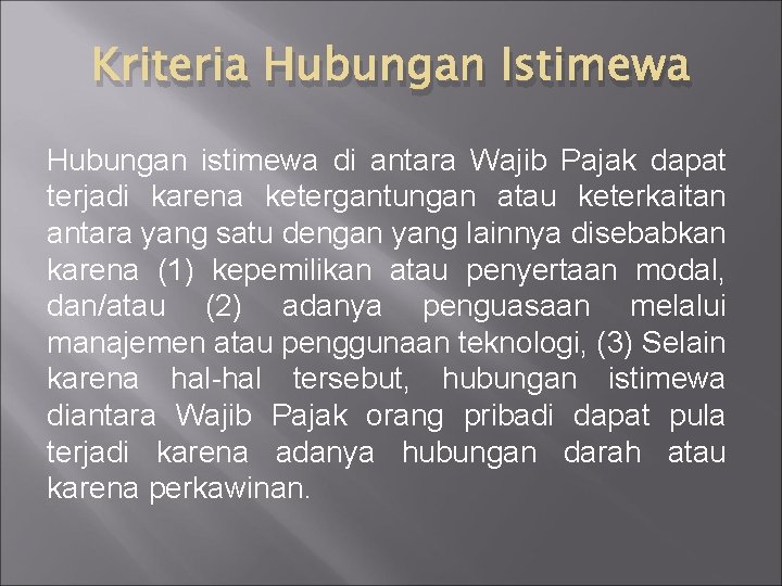 Kriteria Hubungan Istimewa Hubungan istimewa di antara Wajib Pajak dapat terjadi karena ketergantungan atau