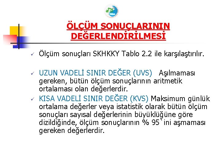 ÖLÇÜM SONUÇLARININ DEĞERLENDİRİLMESİ ü ü ü Ölçüm sonuçları SKHKKY Tablo 2. 2 ile karşılaştırılır.