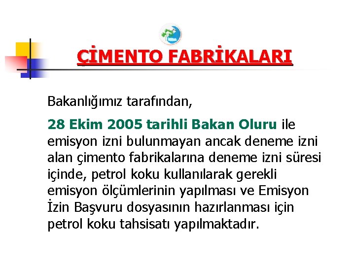 ÇİMENTO FABRİKALARI Bakanlığımız tarafından, 28 Ekim 2005 tarihli Bakan Oluru ile emisyon izni bulunmayan