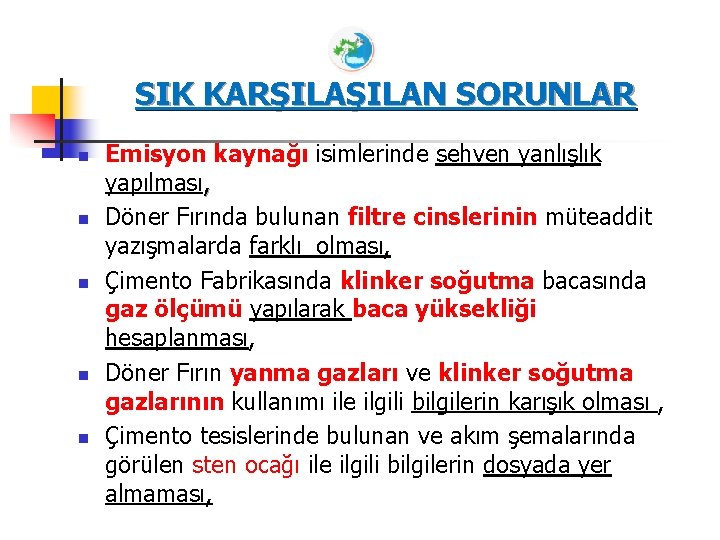 SIK KARŞILAN SORUNLAR n n n Emisyon kaynağı isimlerinde sehven yanlışlık yapılması, Döner Fırında