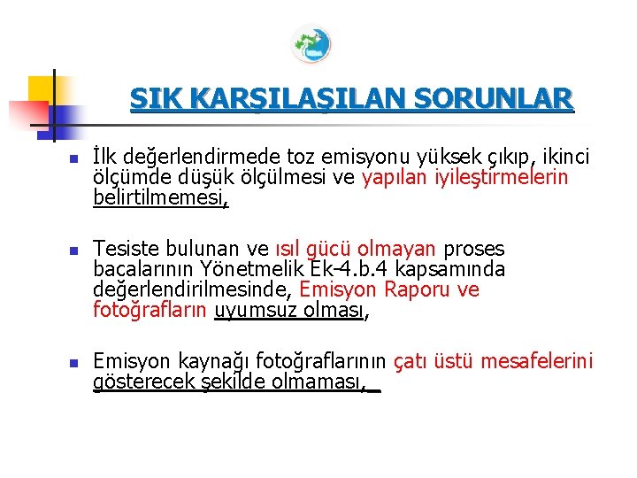 SIK KARŞILAN SORUNLAR n n n İlk değerlendirmede toz emisyonu yüksek çıkıp, ikinci ölçümde