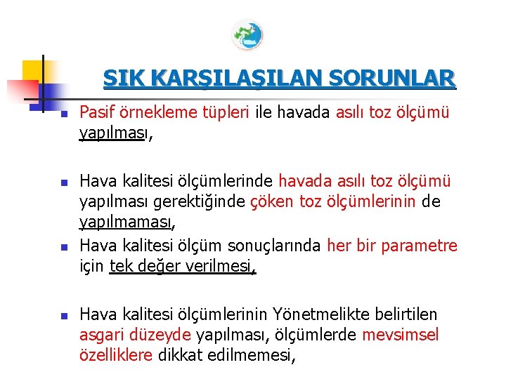 SIK KARŞILAN SORUNLAR n n Pasif örnekleme tüpleri ile havada asılı toz ölçümü yapılması,