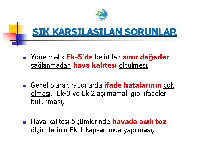 SIK KARŞILAN SORUNLAR n n n Yönetmelik Ek-5’de belirtilen sınır değerler sağlanmadan hava kalitesi