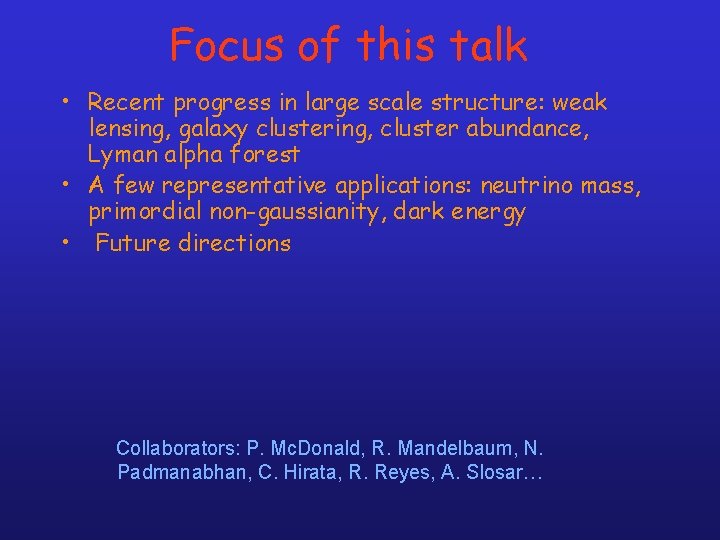 Focus of this talk • Recent progress in large scale structure: weak lensing, galaxy