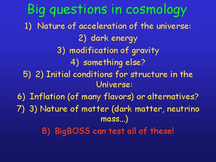 Big questions in cosmology 1) Nature of acceleration of the universe: 2) dark energy