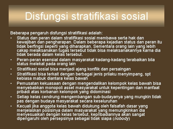 Disfungsi stratifikasi sosial Beberapa pengaruh disfungsi stratifikasi adalah: • Status dan peran dalam stratifikasi