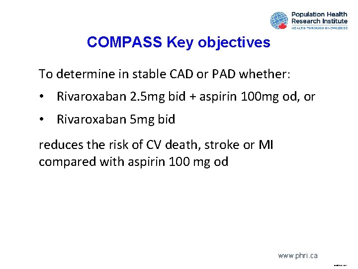 COMPASS Key objectives To determine in stable CAD or PAD whether: • Rivaroxaban 2.