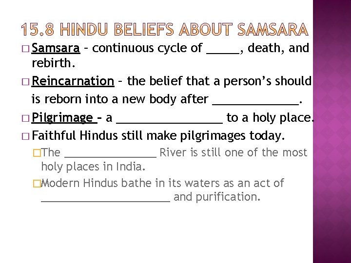 � Samsara – continuous cycle of _____, death, and rebirth. � Reincarnation – the