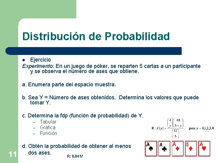 Distribución de Probabilidad Ejercicio Experimento: En un juego de póker, se reparten 5 cartas