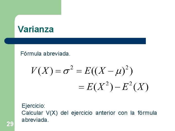 Varianza Fórmula abreviada. 29 Ejercicio: Calcular V(X) del ejercicio anterior con la fórmula abreviada.