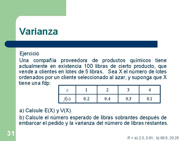 Varianza Ejercicio Una compañía proveedora de productos químicos tiene actualmente en existencia 100 libras
