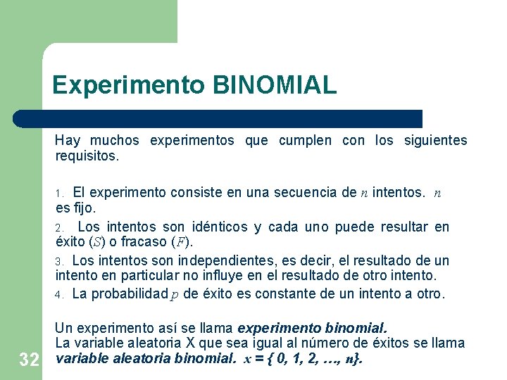 Experimento BINOMIAL Hay muchos experimentos que cumplen con los siguientes requisitos. El experimento consiste