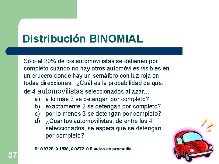 Distribución BINOMIAL Sólo el 20% de los automovilistas se detienen por completo cuando no