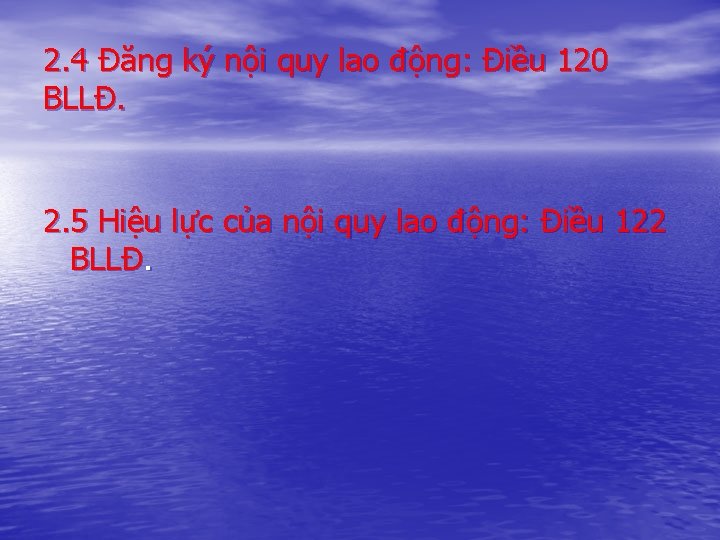 2. 4 Đăng ký nội quy lao động: Điều 120 BLLĐ. 2. 5 Hiệu