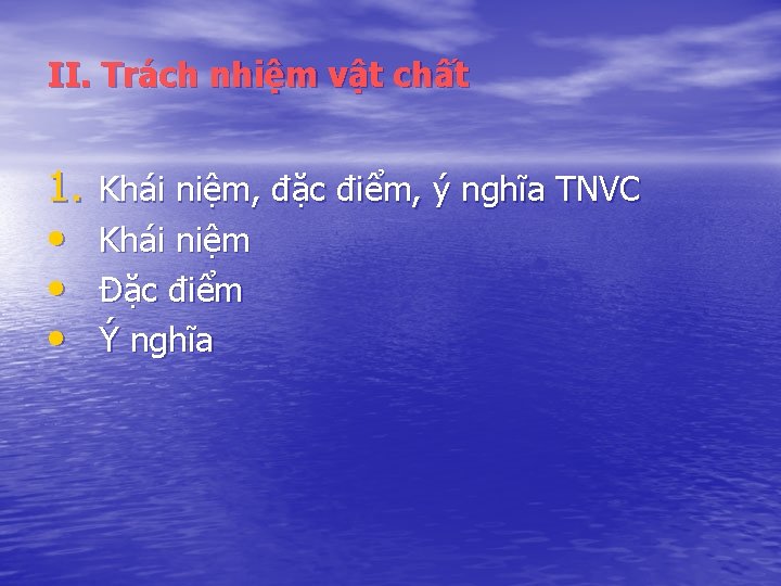 II. Trách nhiệm vật chất 1. • • • Khái niệm, đặc điểm, ý