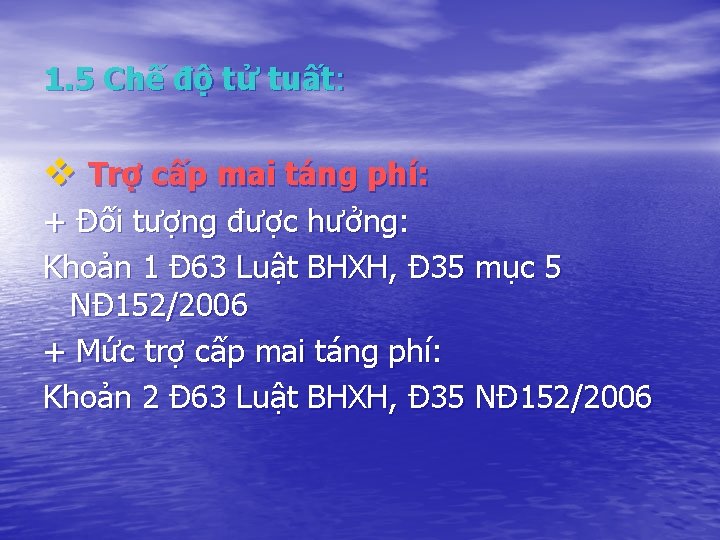 1. 5 Chế độ tử tuất: v Trợ cấp mai táng phí: + Đối