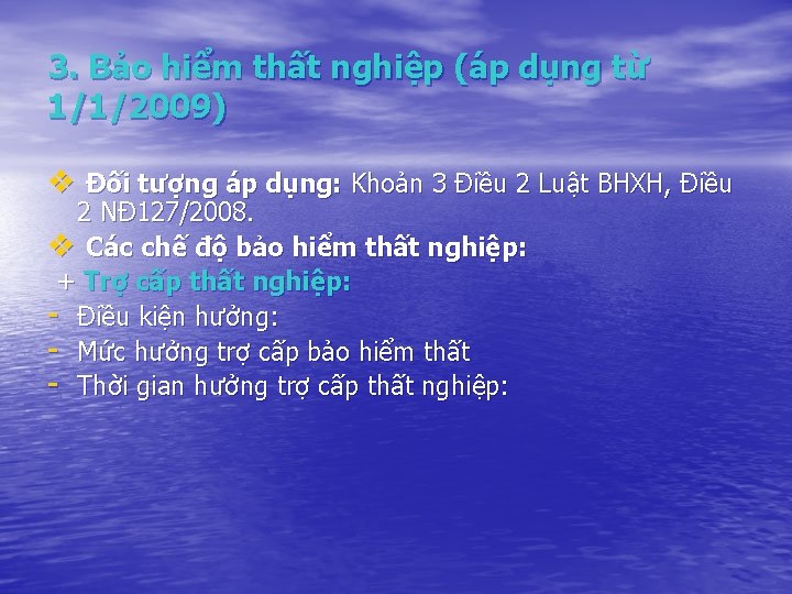 3. Bảo hiểm thất nghiệp (áp dụng từ 1/1/2009) v Đối tượng áp dụng: